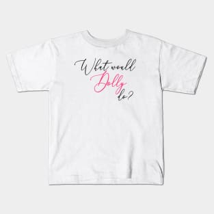 What Would Dolly Do? Kids T-Shirt